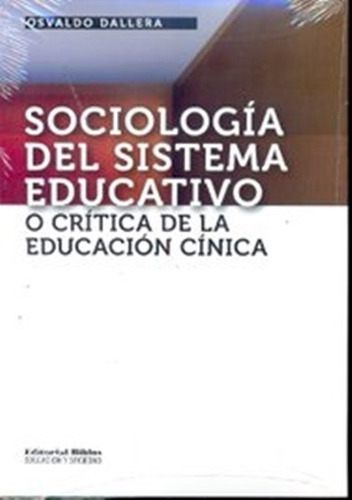 Sociología Del Sistema Educativo, O Crítica De La Educación Cínica, De Dallera, Osvaldo. Editorial Biblos, Tapa Blanda, Edición 1 En Español, 1996