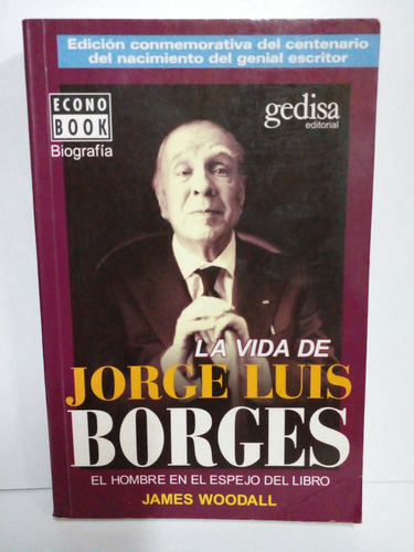 La Vida De Jorge Luis Borges - James Woodall - Edit. Gedisa
