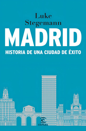 Madrid: Historia De Una Ciudad De Éxito, De Luke Stegemann., Vol. 1. Editorial Espasa, Tapa Blanda En Español