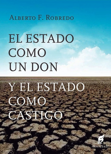 Estado Como Un Don Y El Estado Como Castigo - Alberto F. Rob