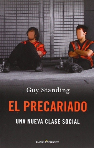 El Precariado - Una Nueva Clase Social, De Standing. Editorial Pasado Y Presente En Español