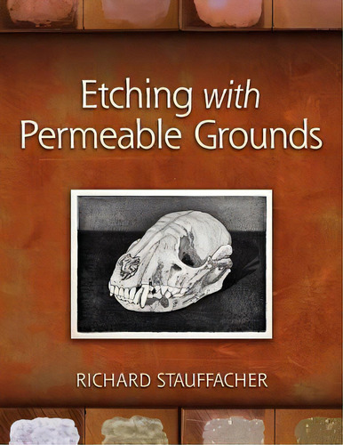 Etching With Permeable Grounds, De Richard Stauffacher. Editorial Hickory Bud Press, Tapa Blanda En Inglés