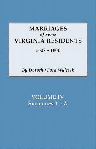 Marriages Of Some Virginia Residents, Vol. Iv, De Dorothy Ford Wulfeck. Editorial Clearfield, Tapa Blanda En Inglés