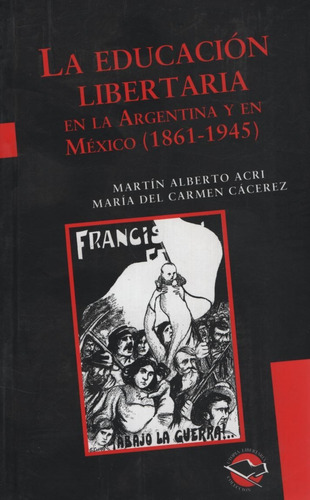 La Educacion Libertaria En Argentina Y En Mexico  ( 1861 - 1945 ), De Martín Alberto Acri. Editorial Libros De Anarres, Tapa Blanda En Español