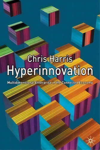 Hyperinnovation: Multidimensional Enterprise In The Connected Economy, De Chris Harris., Vol. 1. Editorial Palgrave Macmillan, Tapa Dura En Inglés