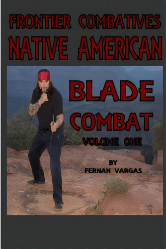 Frontier Combatives Volume One: Native American Blade Combat, De Vargas, Fernan. Editorial Lulu Pr, Tapa Blanda En Inglés