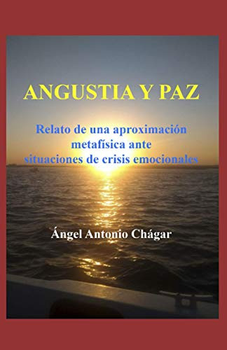 Angustia Y Paz: Relato De Una Aproximacion Metafisica Ante L