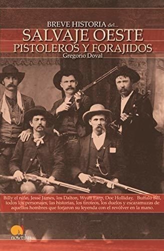 Breve Historia Del Salvaje Oeste. Pistoleros Y Forajidos: Bi