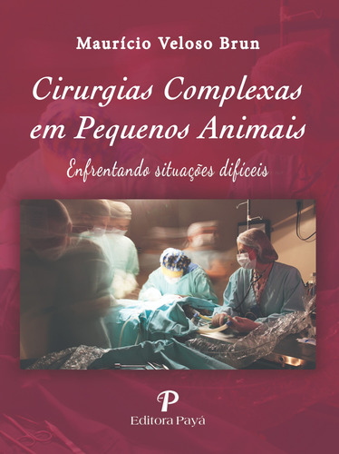 Livro Cirurgias Complexas Em Pequenos Animais - Brun