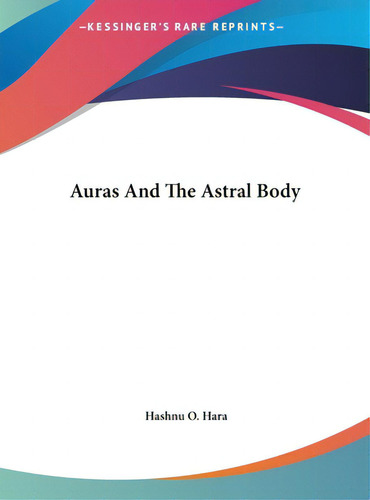 Auras And The Astral Body, De Hara, Hashnu O.. Editorial Kessinger Pub Llc, Tapa Dura En Inglés