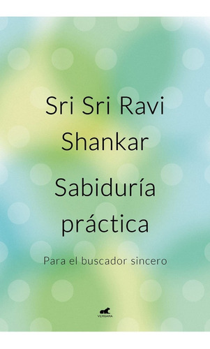 Sabiduría Práctica - Sri Sri Ravi Shankar