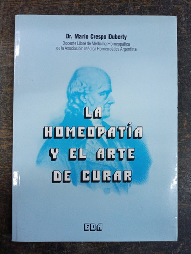 La Homeopatia Y El Arte De Curar * Dr. Mario C. Duberty *