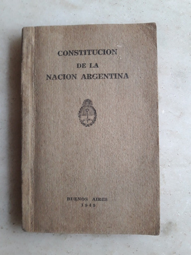 Antigua Constitucion De La Nacion Argentina,1949.