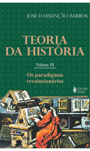 Teoria da história vol. III: Os paradigmas revolucionários, de Barros, José D. Editora Vozes Ltda., capa mole em português, 2013