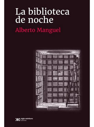 La Biblioteca De Noche - Alberto Manguel - Siglo Xxi