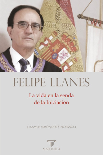 La vida en la senda de la Iniciación, de Felipe Llanes. Editorial EDITORIAL MASONICA.ES, tapa blanda en español, 2021