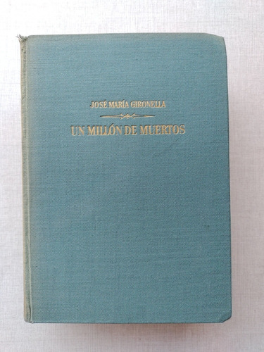 Un Millón De Muertos José María Gironella 1961 T Dura 1a Ed.