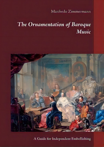 The Ornamentation Of Baroque Music : A Guide For Independent Embellishing, De Manfredo Zimmermann. Editorial Books On Demand, Tapa Blanda En Inglés