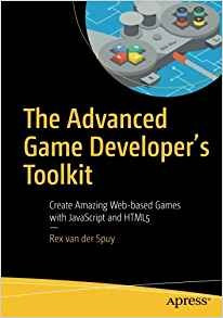 The Advanced Game Developers Toolkit Create Amazing Webbased