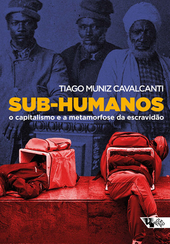 Sub-humanos: O capitalismo e a metamorfose da escravidão, de Muniz Cavalcanti, Tiago. Série Mundo do Trabalho Editora Jinkings editores associados LTDA-EPP, capa mole em português, 2021