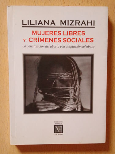 Mujeres Libres Y Crímenes Sociales - Liliana Mizrahi 