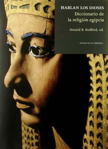 Hablan Los Dioses: Diccionario De La Religión Egipcia, de Donald B. Redford. Editorial Crítica, tapa blanda, edición 1 en español