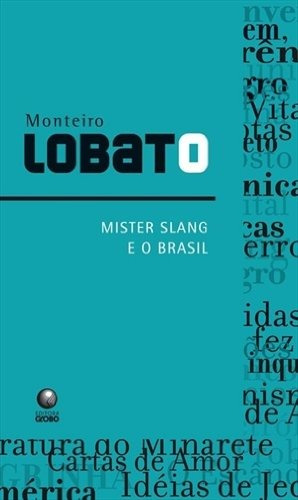 Mister Slang e o Brasil, de Lobato, Monteiro. Editora Globo S/A, capa mole em português, 2008