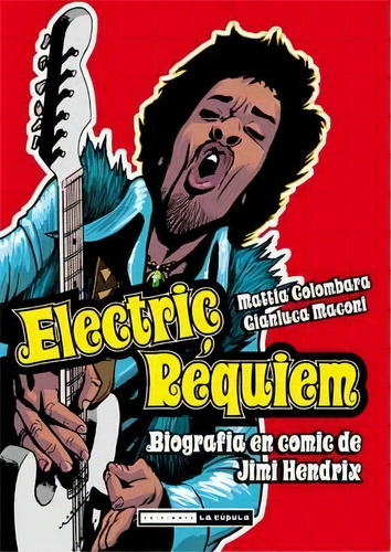 Electric Requiem: Biografía En Cómic De Jimi Hendrix, De Maconi, Gianluca., Vol. 1. Editorial Ediciones La Cúpula, S.l., Tapa Dura En Español