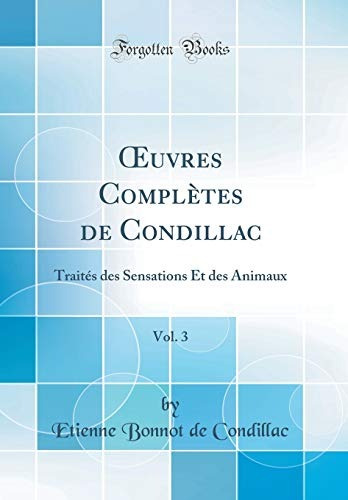 Oeuvres Completes De Condillac, Vol 3 Traites Des Sensations