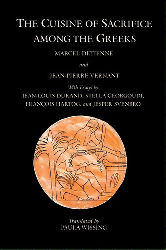 The Cuisine Of Sacrifice Among The Greeks, De Marcel Detienne. Editorial The University Of Chicago Press, Tapa Blanda En Inglés