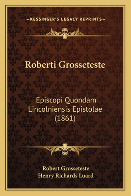 Libro Roberti Grosseteste: Episcopi Quondam Lincolniensis...