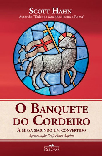 O Banquete Do Cordeiro: A Missa Segundo Um Convertido, De Hahn, Scott., Vol. 1. Editorial Loyola, Capa Mole, Edição 2015-04-15 00:00:00 Em Português
