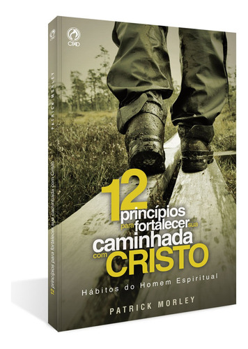 Doze princípios para fortalecer a sua caminhada com Cristo, de Morley, Patrick. Editora Casa Publicadora das Assembleias de Deus, capa mole em português, 2012