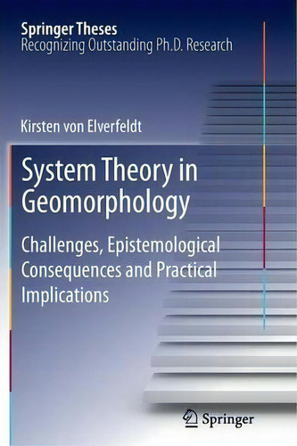 System Theory In Geomorphology : Challenges, Epistemological Consequences And Practical Implications, De Kirsten Von Elverfeldt. Springer Theses, Vol. 1. Editorial Springer, Tapa Blanda En Inglés