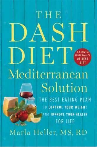 The Dash Diet Mediterranean Solution : The Best Eating Plan To Control Your Weight And Improve Yo..., De Marla Heller. Editorial Little, Brown & Company, Tapa Dura En Inglés