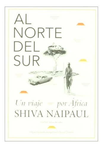 Al Norte Del Sur: Un Viaje Por Africa, De Shiva Naipaul. Editorial Marbot Ediciones, Edición 1 En Español