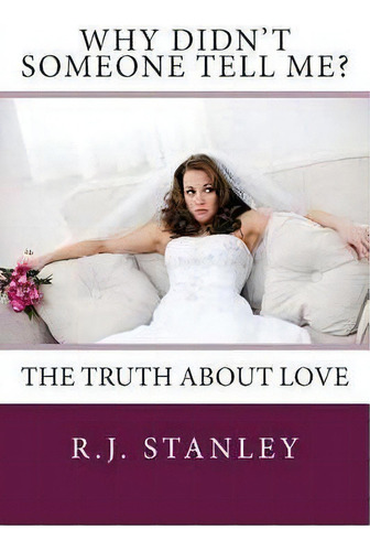 Why Didn't Someone Tell Me? The Truth About Love, De R J Stanley. Editorial Createspace Independent Publishing Platform, Tapa Blanda En Inglés
