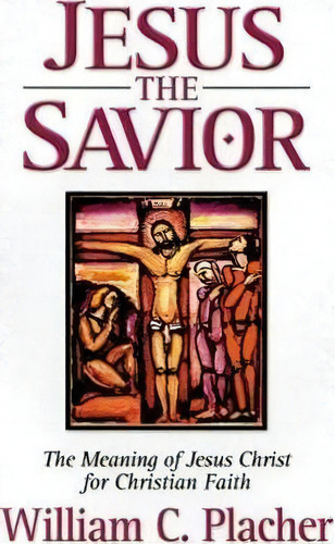 Jesus The Savior, De William C. Placher. Editorial Westminster John Knox Press U S, Tapa Blanda En Inglés