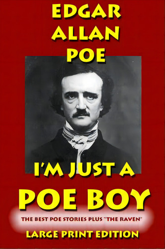 I'm Just A Poe Boy - Edgar Allan Poe Large Print Edtition: The Best Poe Stories Plus The Raven , De Poe, Edgar Allan. Editorial Createspace, Tapa Blanda En Inglés