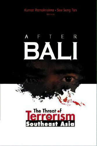 After Bali: The Threat Of Terrorism In Southeast Asia, De Kumar Ramakrishna. Editorial World Scientific Publishing Co Pte Ltd, Tapa Blanda En Inglés