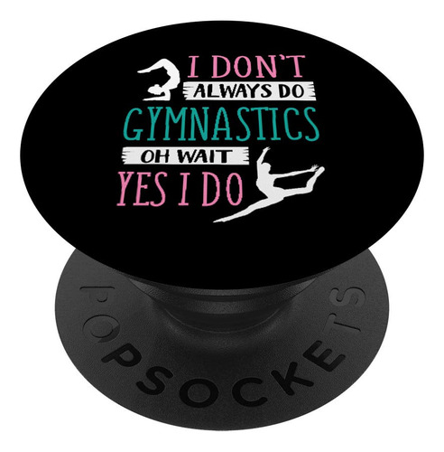 Don't Always Do Gimnasia Oh Wait I Cute Gymnast Popsockets