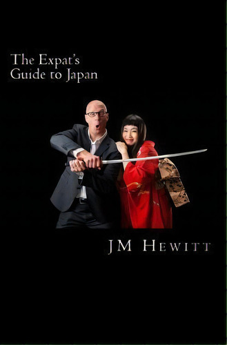 The Expat's Guide To Japan, De J. M. Hewitt. Editorial Kindle Direct Publishing (kdp), Tapa Blanda En Inglés, 2014