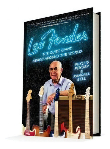 Leo Fender : The Quiet Giant Heard Around The World, De Phyllis Fender. Editorial Leadership Institute Press, Tapa Dura En Inglés