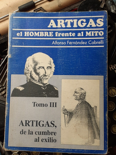 Artigas El Hombre Frente Al Mito Tomo 3 / Fernández Cabrelli