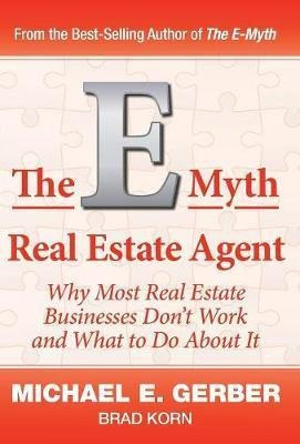 The E-myth Real Estate Agent : Why Most Real Estate Busin...