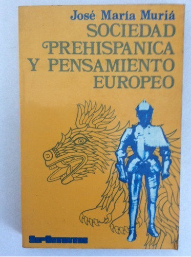 Sociedad Prehispanica Y Pensamiento Europeo.josé María Muriá