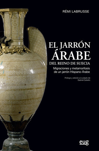 El jarrÃÂ³n ÃÂ¡rabe del reino de Suecia, de Labrusse, Remí. Editorial Universidad de Granada, tapa blanda en español