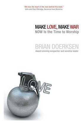 Libro Make Love, Make War: Now Is The Time To Worship - D...