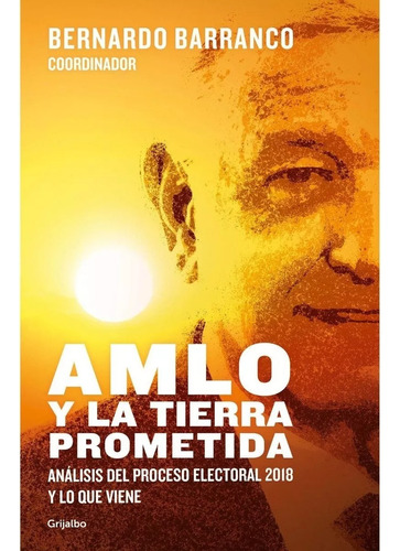 Amlo Y La Tierra Prometida / Bernardo Barranco / Grijalbo