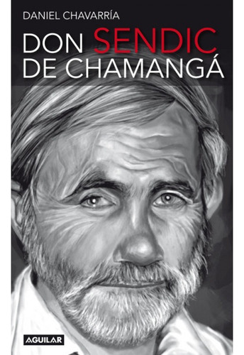 Don Sendic De Chamangá, De Chavarría, Daniel. Editorial Aguilar, Tapa Blanda En Español